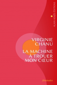 La machine à trouer mon cœur, un roman de Virginie Chanu